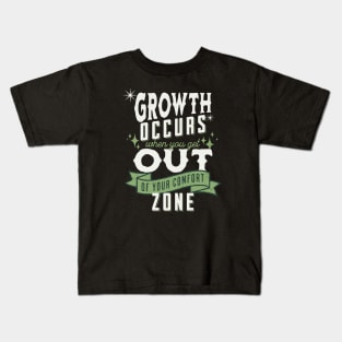 Growth occurs when you get out of your comfort zone; motivational; quote; spiritual; meaningful; advice; inspirational; Kids T-Shirt